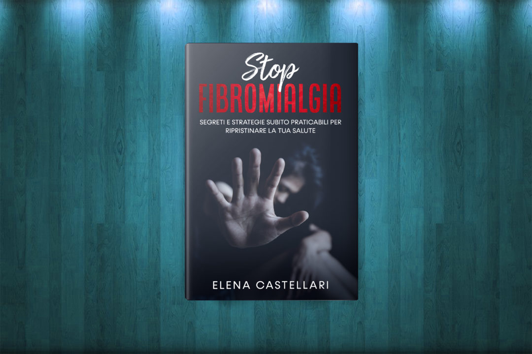 STOP FIBROMIALGIA: strategie subito praticabili per eliminare il dolore